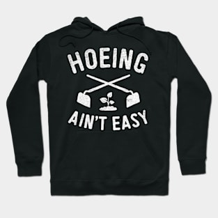 hoeing aint easy Hoodie